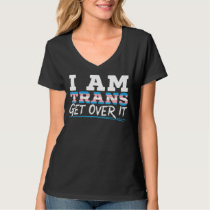 I Am Trans Get Over It Rainbow Pride LGBTQ Transge T-Shirt