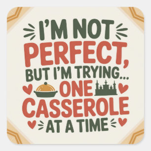 I Am Trying to Be Good One Casserole at a Time Square Sticker
