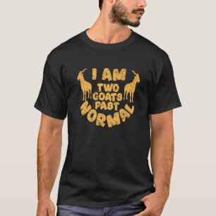 I Am Two Goats Past Normal Goat Farm Animal 3 T-Shirt