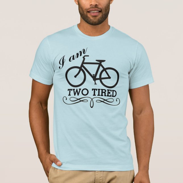 I Am Two Tired Bicycle T-Shirt (Front)