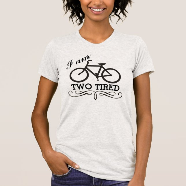 I Am Two Tired Bicycle T-Shirt (Front)