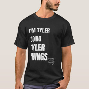 I Am Tyler Doing Tyler Things   Personalised Tyler T-Shirt