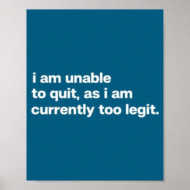 I Am Unable To Quit As I Am Currently Too Legit Fu Poster (Front)