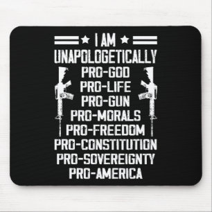 I Am Unapologetically Pro God Pro Life Pro Gun Mouse Mat