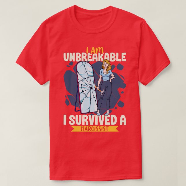 I am unbreakable I survived a narcissist T-Shirt (Design Front)