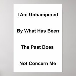 I Am Unhampered By What Has Been Poster
