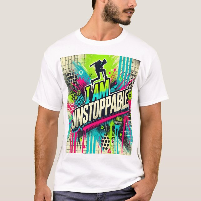 I Am Unstoppable – Urban Graffiti Art T-Shirt (Front)