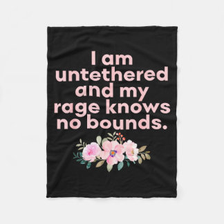 I Am Untethered And My Rage Knows No Bounds Funny  Fleece Blanket
