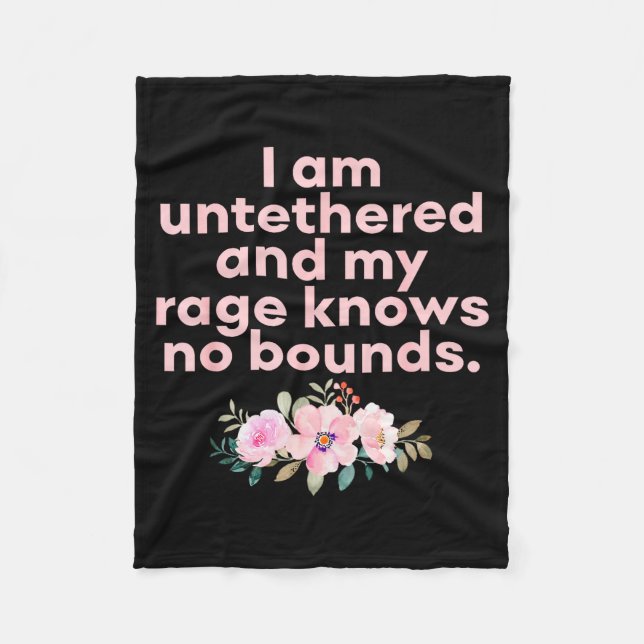 I Am Untethered And My Rage Knows No Bounds Funny  Fleece Blanket (Front)