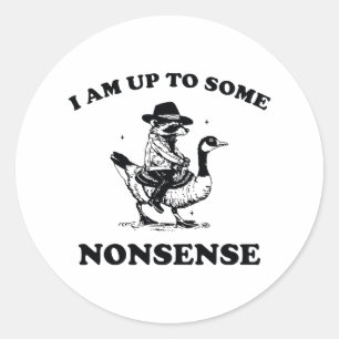 I Am Up To Some Nonsense Funny Goose Racoon Sarca Classic Round Sticker