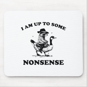 I Am Up To Some Nonsense Funny Goose Racoon Sarca Mouse Mat