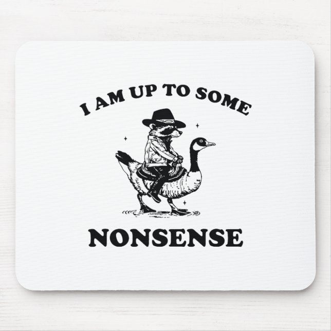 I Am Up To Some Nonsense Funny Goose Racoon Sarca Mouse Mat (Front)