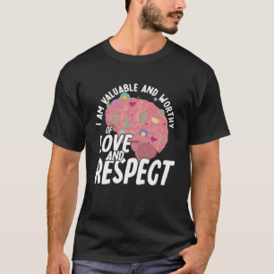 I Am Valuable And Worthy Mental Health Awareness T-Shirt