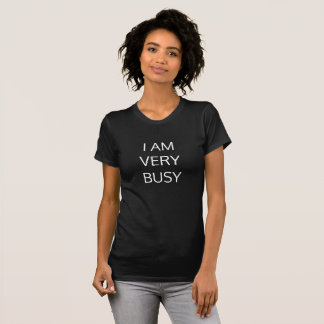 I am very busy... T-Shirt