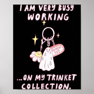 I Am Very Busy Working On My Trinket Collection Poster