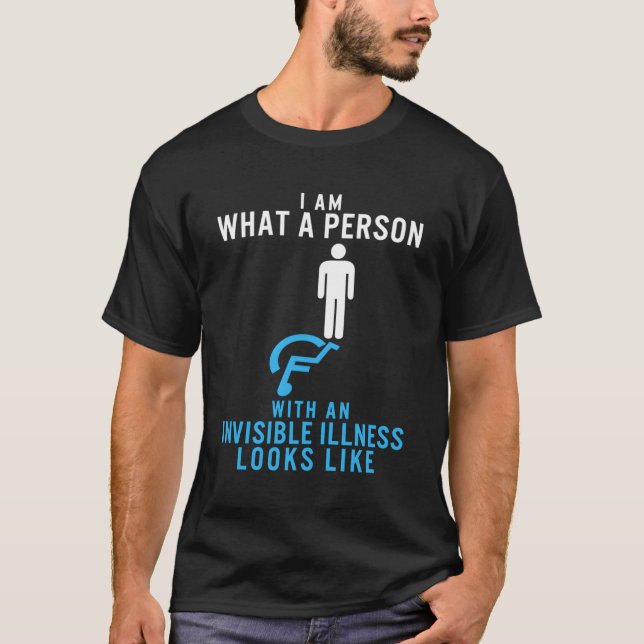 I Am W A Person With An Invisible Illness Looks Li T-Shirt (Front)