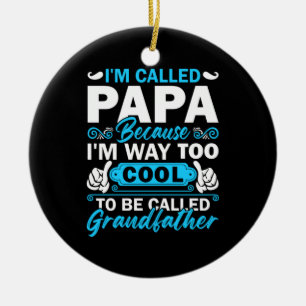 I Am Way Too Cool To Be Called Grandfather Ceramic Tree Decoration
