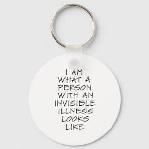 I am what a person with an invisible illness looks key ring