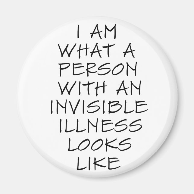 I am what a person with an invisible illness looks magnet (Front)