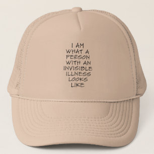 I am what a person with an invisible illness looks trucker hat