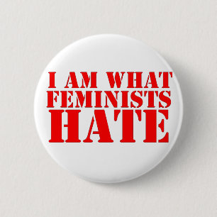 I Am What Feminists Hate Button