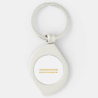 I am wherever you are, as long as you think of me. key ring