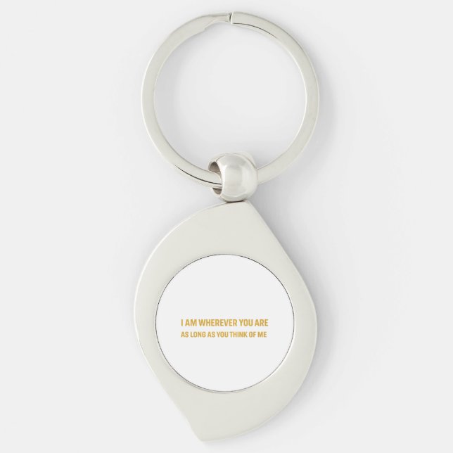 I am wherever you are, as long as you think of me. key ring (Front)