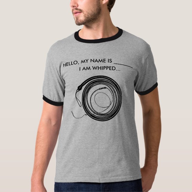 I am whipped T-Shirt (Front)