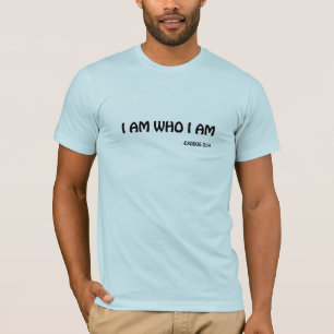 I AM WHO I AM Bible Quote T-Shirt