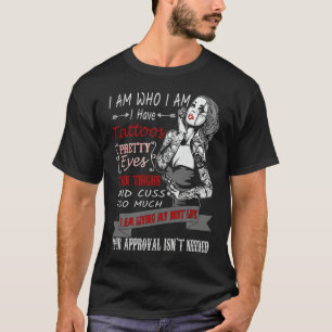 I Am Who I Am I Have Tatoos Pretty Eyes Thick Thig T-Shirt