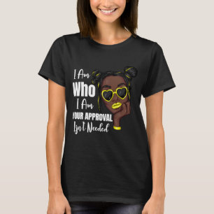 I Am Who I Am Your Approval Isn't Needed Black Bea T-Shirt