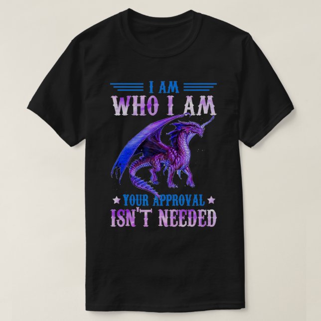 I am who I am your approval isn't needed dragon Lo T-Shirt (Design Front)