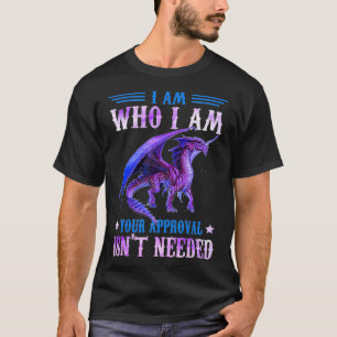 I am who I am your approval isn't needed dragon Lo T-Shirt