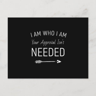 I Am Who I Am Your Approval Isn't Needed Postcard