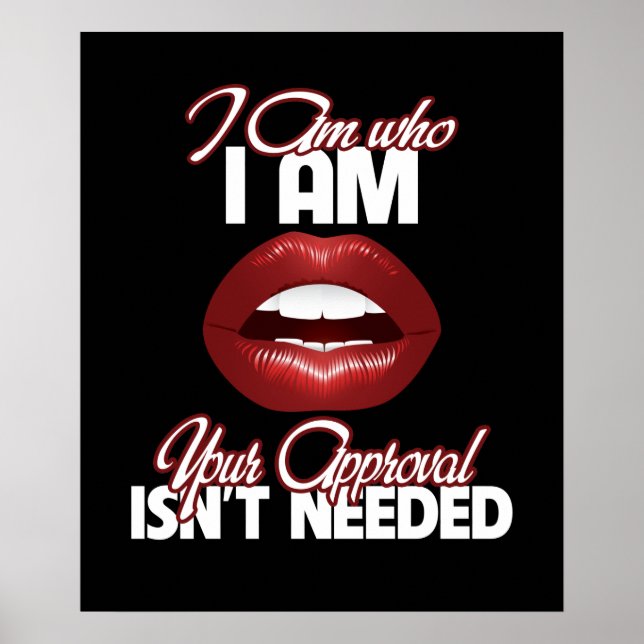 I Am Who I Am Your Approval Isn't Needed Poster (Front)