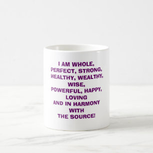 I AM WHOLE, PERFECT, STRONG, HEALTHY, WEALTHY, ... COFFEE MUG