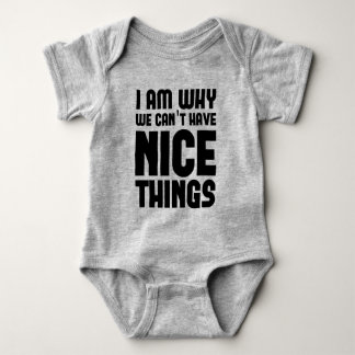 I Am Why We Can't Have Nice Things | Chic Baby Bodysuit