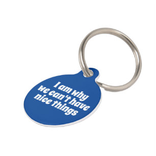 I am why we cant have nice things personalised pet tag