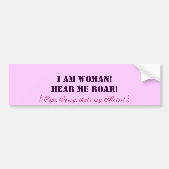 I Am Woman! Bumper Sticker (Front)