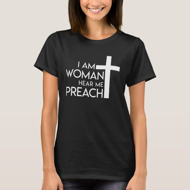 I Am Woman Hear Me Preach Pastor Women T-Shirt (Front)