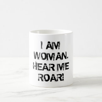 "I AM WOMAN.  HEAR ME ROAR!" COFFEE MUG