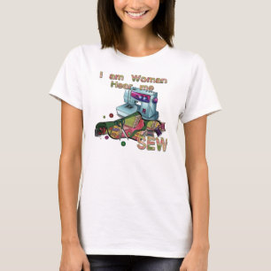 I Am Woman Hear Me Sew T-Shirt