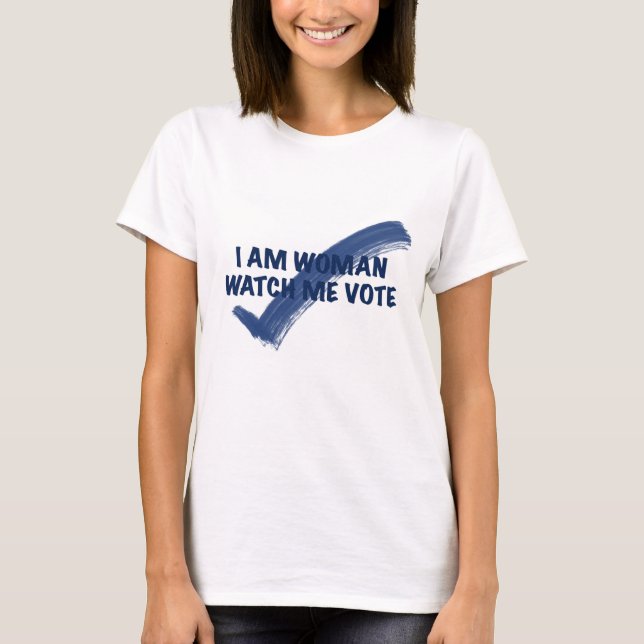 I Am Woman Watch Me Vote Blue T-Shirt (Front)
