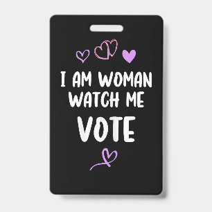 I Am Woman Watch Me Vote ID Badge