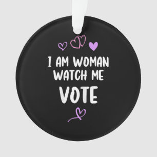 I Am Woman Watch Me Vote Ornament