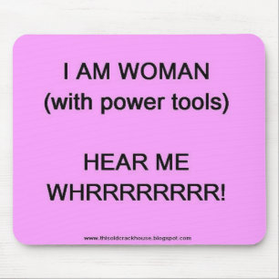 I am woman (with power tools) mouse mat
