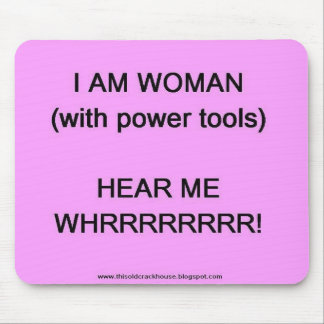I am woman (with power tools) mouse mat