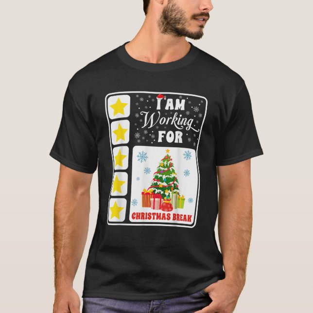 I Am Working Christmas Break Funny 5 Stars Xmas Tr T-Shirt (Front)