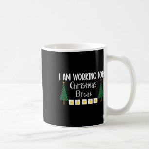 I Am Working For Christmas Break  Coffee Mug