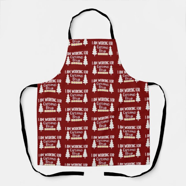 I Am Working For Christmas Break Funny Sarcasm  Apron (Front)